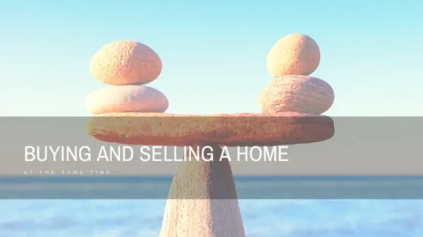Buying and Selling A Home At the Same Time