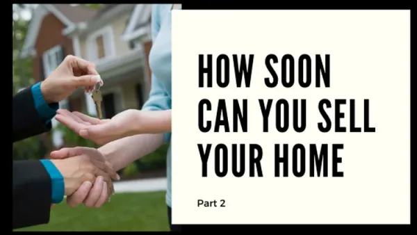 How Soon Can You Sell Your Home Part 2
